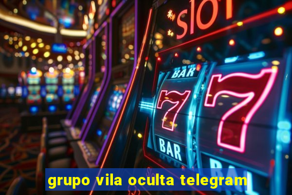 grupo vila oculta telegram